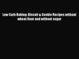 Read Low Carb Baking: Biscuit & Cookie Recipes without wheat flour and without sugar Ebook