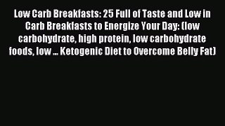 Read Low Carb Breakfasts: 25 Full of Taste and Low in Carb Breakfasts to Energize Your Day: