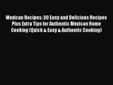 Read Mexican Recipes: 30 Easy and Delicious Recipes Plus Extra Tips for Authentic Mexican Home