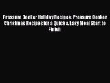 Read Pressure Cooker Holiday Recipes: Pressure Cooker Christmas Recipes for a Quick & Easy