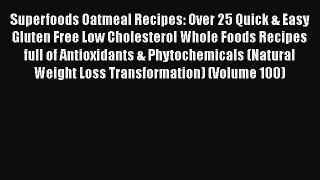 Read Superfoods Oatmeal Recipes: Over 25 Quick & Easy Gluten Free Low Cholesterol Whole Foods