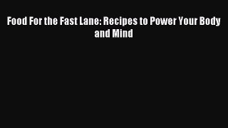 Read Food For the Fast Lane: Recipes to Power Your Body and Mind Ebook Free
