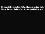 Read Ketogenic Donuts: Top 35 Mouthwatering Low Carb Donut Recipes To Help You Accelerate Weight