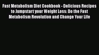 Read Fast Metabolism Diet Cookbook - Delicious Recipes to Jumpstart your Weight Loss: Do the