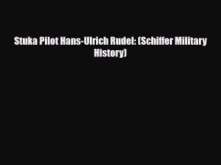 [PDF] Stuka Pilot Hans-Ulrich Rudel: (Schiffer Military History) [Download] Full Ebook
