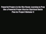 PDF Powerful Prayers in the War Room: Learning to Pray like a Powerful Prayer Warrior (Spiritual