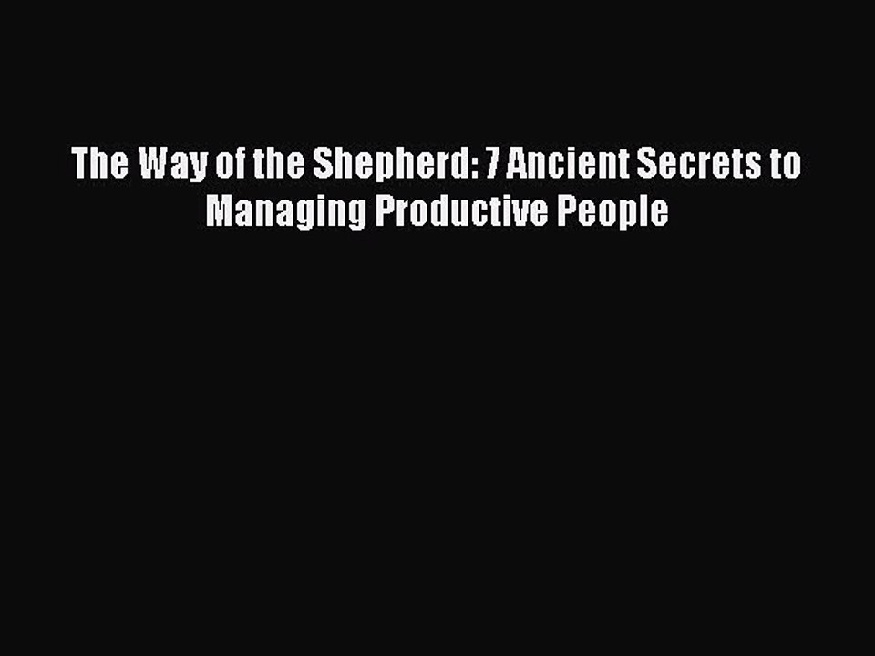 PDF The Way of the Shepherd: 7 Ancient Secrets to Managing Productive People  Read Online