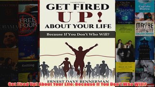 Download PDF  Get Fired Up About Your Life Because If You Dont Who Will FULL FREE
