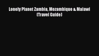 Download Lonely Planet Zambia Mozambique & Malawi (Travel Guide)  Read Online