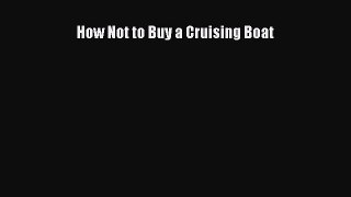 PDF How Not to Buy a Cruising Boat Free Books