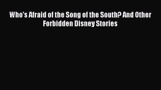 Download Who's Afraid of the Song of the South? And Other Forbidden Disney Stories  Read Online
