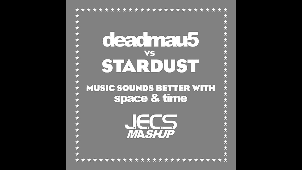 deadmau5 vs. Stardust — Music Sounds Better With Space & Time [JECS Mashup]
