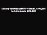 [PDF] Enlisting women for the cause: Women labour and the left in Canada 1890-1920 Download
