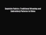 Download Exquisite Fabrics: Traditional Weaving and Embroidery Patterns in China Ebook Online