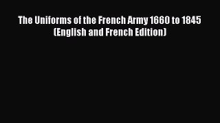 Download The Uniforms of the French Army 1660 to 1845 (English and French Edition) Ebook Free