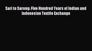 Read Sari to Sarong: Five Hundred Years of Indian and Indonesian Textile Exchange Ebook Online