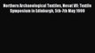 Download Northern Archaeological Textiles Nesat VII: Textile Symposium in Edinburgh 5th-7th