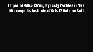Read Imperial Silks: Ch'ing Dynasty Textiles in The Minneapolis Institute of Arts (2 Volume