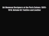 Download Art Nouveau Designers at the Paris Salons: 1895-1914. Volume VI: Textiles and Leather