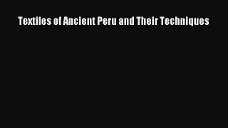 Read Textiles of Ancient Peru and Their Techniques Ebook Free