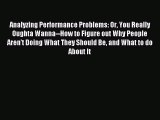 Read Analyzing Performance Problems: Or You Really Oughta Wanna--How to Figure out Why People