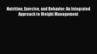 Read Nutrition Exercise and Behavior: An Integrated Approach to Weight Management Ebook Free