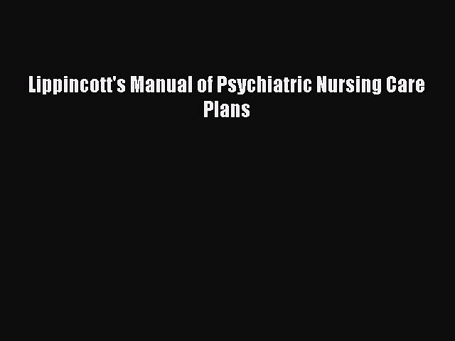 Download Lippincott S Manual Of Psychiatric Nursing Care Plans Pdf Free Video Dailymotion