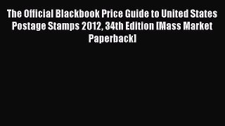 Read The Official Blackbook Price Guide to United States Postage Stamps 2012 34th Edition [Mass