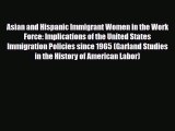 [PDF] Asian and Hispanic Immigrant Women in the Work Force: Implications of the United States