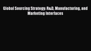 [PDF] Global Sourcing Strategy: R&D Manufacturing and Marketing Interfaces Download Full Ebook