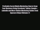 [PDF] Profitable Social Media Marketing: How to Grow Your Business Using Facebook Twitter Google 