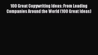 [PDF] 100 Great Copywriting Ideas: From Leading Companies Around the World (100 Great Ideas)