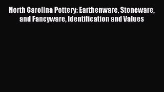 Read North Carolina Pottery: Earthenware Stoneware and Fancyware Identification and Values