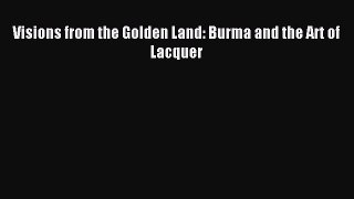 Download Visions from the Golden Land: Burma and the Art of Lacquer PDF Online