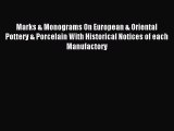 Read Marks & Monograms On European & Oriental Pottery & Porcelain With Historical Notices of