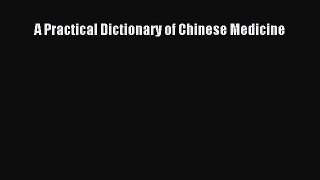 Read A Practical Dictionary of Chinese Medicine PDF Free