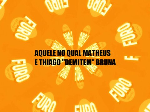 Furo Decisão- Aquele no qual Matheus e Thiago demitem Bruna