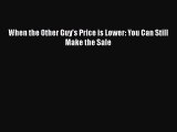 [PDF] When the Other Guy's Price is Lower: You Can Still Make the Sale Read Full Ebook