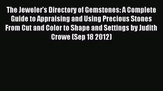 Read The Jeweler's Directory of Gemstones: A Complete Guide to Appraising and Using Precious