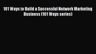 [PDF] 101 Ways to Build a Successful Network Marketing Business (101 Ways series) Read Full