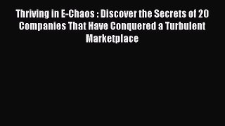 [PDF] Thriving in E-Chaos : Discover the Secrets of 20 Companies That Have Conquered a Turbulent