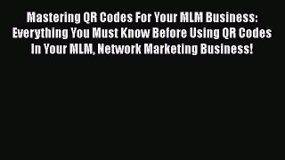 [PDF] Mastering QR Codes For Your MLM Business: Everything You Must Know Before Using QR Codes