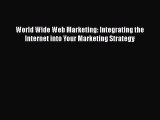 [PDF] World Wide Web Marketing: Integrating the Internet into Your Marketing Strategy Read