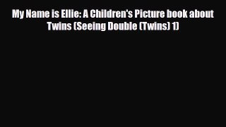 [PDF] My Name is Ellie: A Children's Picture book about Twins (Seeing Double (Twins) 1) [Read]