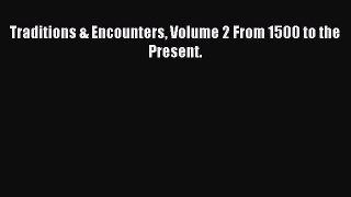Read Traditions & Encounters Volume 2 from 1500 to the Present Ebook Free