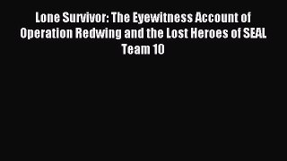 Read Lone Survivor: The Eyewitness Account of Operation Redwing and the Lost Heroes of SEAL