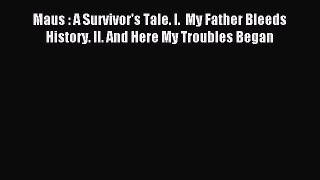 Read Maus : A Survivor's Tale. I.  My Father Bleeds History. II. And Here My Troubles Began