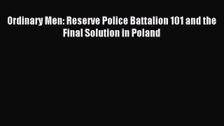 Read Ordinary Men: Reserve Police Battalion 101 and the Final Solution in Poland Ebook Free
