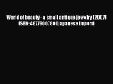 Read World of beauty - a small antique jewelry (2007) ISBN: 4877900780 [Japanese Import] Ebook