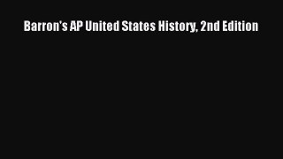 Read Barron's AP United States History 2nd Edition Ebook Free
